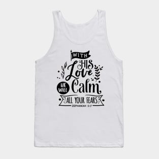 With His Love He will calm all  your fears zephaniah 3:17 Tank Top